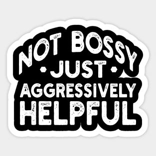 not bossy just aggressively helpful Sticker